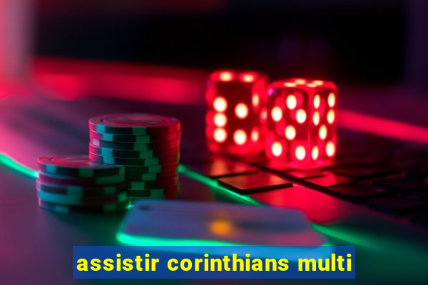 assistir corinthians multi